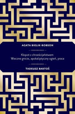Kłopot z chrześcijanstwem. Wieczne granice,.... Autor: Tadeusz Bartoś, Agata Bielik - Robson. SmakLiter.pl Okładka książki Kłopot z chrześcijanstwem. Wieczne granice,...