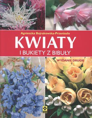 Kwiaty i bukiety z bibuły RM. Autor: Bojrakowska-Przeniosło Agnieszka. SmakLiter.pl Okładka książki Kwiaty i bukiety z bibuły RM