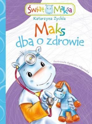 Maks dba o zdrowie. Autor: Zychla Katarzyna. SmakLiter.pl Okładka książki Maks dba o zdrowie
