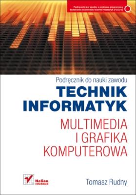 Multimedia i grafika komputerowa.Podręcznik w.2011. Autor: Rudny Tomasz. SmakLiter.pl Okładka książki Multimedia i grafika komputerowa.Podręcznik w.2011