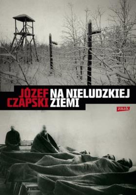 Na nieludzkiej ziemi. Autor: Czapski Józef. SmakLiter.pl Okładka książki Na nieludzkiej ziemi