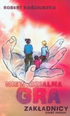 Niewidzialna gra. Część III. Zakładnicy. Autor: Kościuszko Robert. SmakLiter.pl Okładka książki Niewidzialna gra. Część III. Zakładnicy