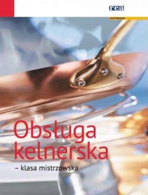 Obsługa kelnerska - klasa mistrzowska. Autor: Gutmayer Wilhelm, Stickler Hans, Lenger Heinz, Kalinka Walter. SmakLiter.pl Okładka książki Obsługa kelnerska - klasa mistrzowska