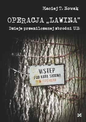 Operacja Lawina. Dzieje przemilczanej zbrodni UB. Autor: Nowak Maciej T.. SmakLiter.pl Okładka książki Operacja Lawina. Dzieje przemilczanej zbrodni UB