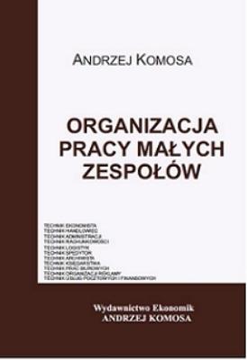 Organizacja pracy małych zespołów w.2012 EKONOMIK. Autor: Andrzej Komosa. SmakLiter.pl Okładka książki Organizacja pracy małych zespołów w.2012 EKONOMIK