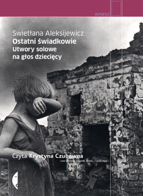 Ostatni świadkowie audiobook. Autor: Swietłana Aleksijewicz. SmakLiter.pl Okładka książki Ostatni świadkowie audiobook