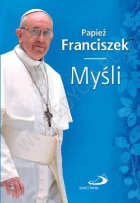Papież Franciszek. Myśli. Autor: Papież Franciszek. SmakLiter.pl Okładka książki Papież Franciszek. Myśli