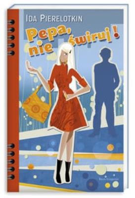 Pepa nie świruj. Autor: Pierelotkin Ida. SmakLiter.pl Okładka książki Pepa nie świruj