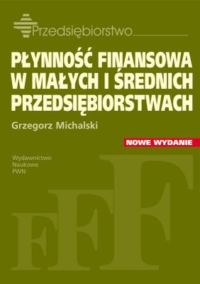 Płynność finansowa w małych i średnich przedsiębiorstwach. Autor: Michalski Grzegorz. SmakLiter.pl Okładka książki Płynność finansowa w małych i średnich przedsiębiorstwach