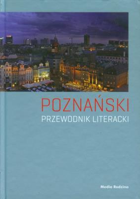 Poznański przewodnik literacki. Autor: Paweł Cieliczko Joanna Roszak. SmakLiter.pl Okładka książki Poznański przewodnik literacki