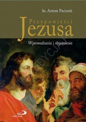 Przypowieści Jezusa. Wprowadzenie i objaśnienie. Autor: ks. Antoni Paciorek. SmakLiter.pl Okładka książki Przypowieści Jezusa. Wprowadzenie i objaśnienie