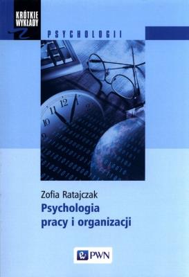 Psychologia pracy i organizacji. Autor: Zofia Ratajczak (red.). SmakLiter.pl Okładka książki Psychologia pracy i organizacji