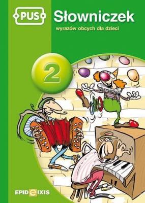 PUS Słowniczek wyrazów obcych dla dzieci 2. Autor: Dorota Pyrgies. SmakLiter.pl Okładka książki PUS Słowniczek wyrazów obcych dla dzieci 2