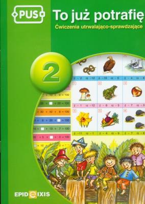 PUS To już potrafię 2 Ćwiczenia utrwalająco sprawdzające. Autor: Dejko Jadwiga. SmakLiter.pl Okładka książki PUS To już potrafię 2 Ćwiczenia utrwalająco sprawdzające