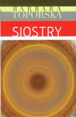 Siostry. Autor: Barbara Toporska. SmakLiter.pl Okładka książki Siostry
