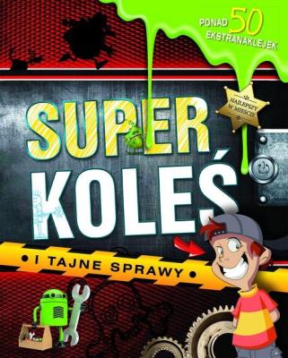Superkoleś i tajne sprawy. Autor:   Praca zbiorowa. SmakLiter.pl Okładka książki Superkoleś i tajne sprawy