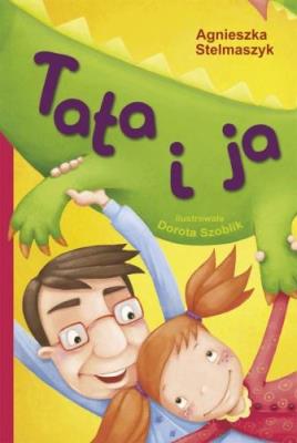 Tata i ja. Autor: Stelmaszyk Agnieszka. SmakLiter.pl Okładka książki Tata i ja