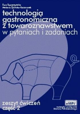 Technologia gastronomiczna z towaroznawstwem w pytaniach i odpowiedziach Zeszyt ćwiczeń Część 2. Autor: Superczyńska Ewa, Żylińska-Kaczmarek Melania. SmakLiter.pl Okładka książki Technologia gastronomiczna z towaroznawstwem w pytaniach i odpowiedziach Zeszyt ćwiczeń Część 2