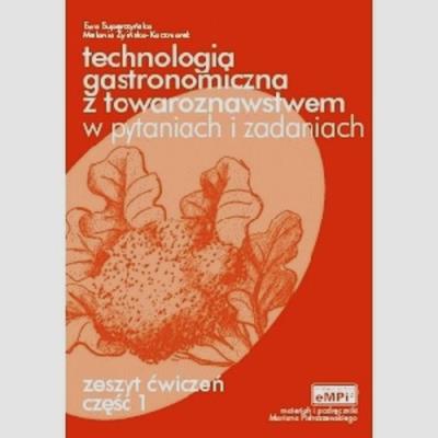 Okładka książki Technologia gastronomiczna z towaroznawstwem w pytaniach i zadaniach Zeszyt ćwiczeń Część 1
