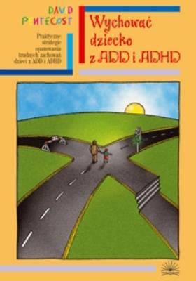 Wychować dziecko z ADD i ADHD. Autor: David Pentecost. SmakLiter.pl Okładka książki Wychować dziecko z ADD i ADHD
