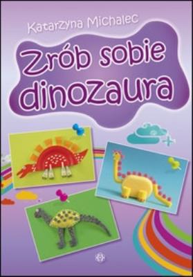 Okładka książki Zrób sobie dinozaura