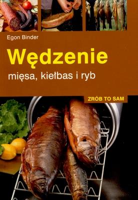 Zrób to sam. Wędzenie mięsa, kiełbas i ryb. Autor: Egon Binder. SmakLiter.pl Okładka książki Zrób to sam. Wędzenie mięsa, kiełbas i ryb
