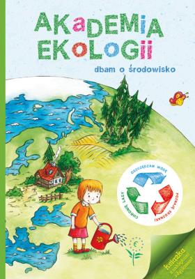 Okładka książki Akademia ekologii. Dbam o środowisko