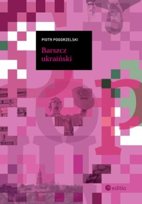 Barszcz ukraiński. Autor: Pogorzelski Piotr. SmakLiter.pl Okładka książki Barszcz ukraiński