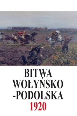 Okładka książki Bitwa Wołyńsko-Podolska 5 IX - 21 X 1920