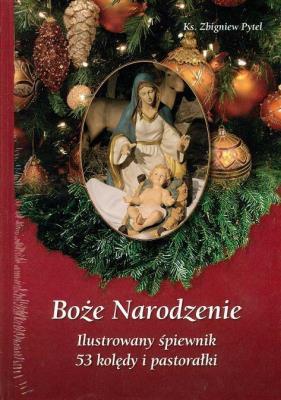 Boże Narodzenie. Ilustrowany śpiewnik. Autor: Pytel Zbigniew. SmakLiter.pl Okładka książki Boże Narodzenie. Ilustrowany śpiewnik