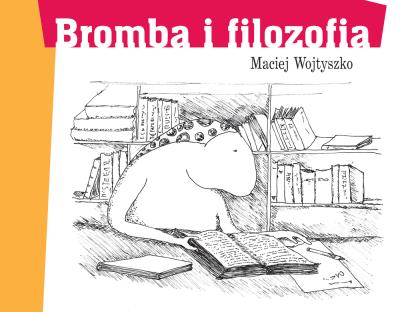 Bromba i filozofia. Autor: Maciej Wojtyszko. SmakLiter.pl Okładka książki Bromba i filozofia