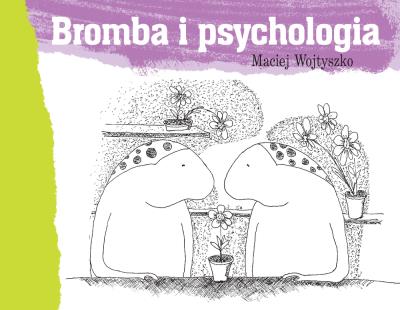 Bromba i psychologia. Autor: Maciej Wojtyszko. SmakLiter.pl Okładka książki Bromba i psychologia