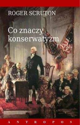 Co znaczy konserwatyzm. Autor: Roger Scruton. SmakLiter.pl Okładka książki Co znaczy konserwatyzm