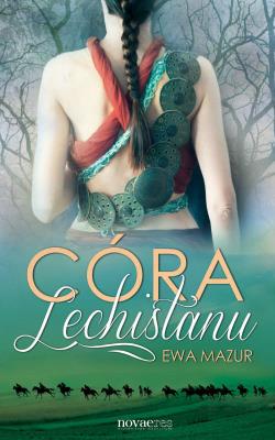 Córa Lechistanu. Autor: Ogrodzka-Mazur Ewa. SmakLiter.pl Okładka książki Córa Lechistanu