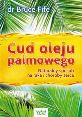 Cud oleju palmowego. Autor: Bruce Fife. SmakLiter.pl Okładka książki Cud oleju palmowego