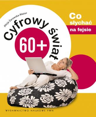 Cyfrowy świat 60+ T.2 Co słychać na fejsie. Autor: Żarowska-Mazur Alicja. SmakLiter.pl Okładka książki Cyfrowy świat 60+ T.2 Co słychać na fejsie