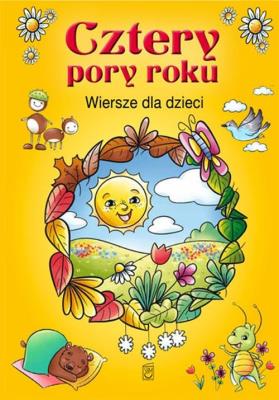 Cztery pory roku. Wiersze dla dzieci. Autor: Różni Autorzy. SmakLiter.pl Okładka książki Cztery pory roku. Wiersze dla dzieci