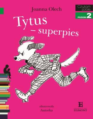Czytam sobie - Tytus - superpies. Autor: Olech Joanna. SmakLiter.pl Okładka książki Czytam sobie - Tytus - superpies