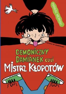 Demoniczny Damianek, czyli mistrz kłopotów. Tom 1. Autor: Mariusz Niemycki. SmakLiter.pl Okładka książki Demoniczny Damianek, czyli mistrz kłopotów. Tom 1
