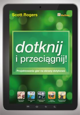 Dotknij i przeciągnij. Projektowanie gier.... Autor: Rogers Scott. SmakLiter.pl Okładka książki Dotknij i przeciągnij. Projektowanie gier...
