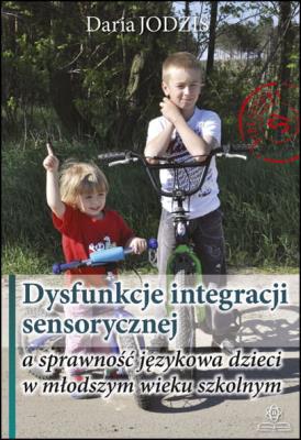Okładka książki Dysfunkcje integracji sensorycznej a sprawność językowa dzieci w młodszym wieku szkolnym