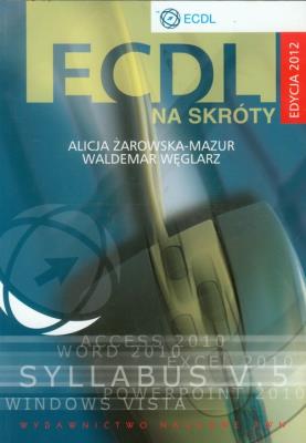 ECDL na skróty z CD. Edycja 2012. Autor: Żarowska-Mazur Alicja. SmakLiter.pl Okładka książki ECDL na skróty z CD. Edycja 2012