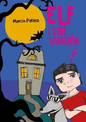 Elf i dom strachów. Autor: Opowiadania - Marcin Pałasz. SmakLiter.pl Okładka książki Elf i dom strachów