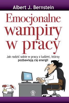 Emocjonalne wampiry w pracy. Autor: dr Albert J. Bernstein. SmakLiter.pl Okładka książki Emocjonalne wampiry w pracy