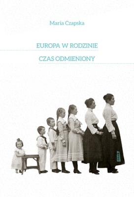 Europa w rodzinie i czas odmieniony. Autor: Czapska Maria. SmakLiter.pl Okładka książki Europa w rodzinie i czas odmieniony