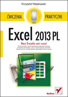 Excel 2013 PL. Ćwiczenia praktyczne. Autor: Masłowski Krzysztof. SmakLiter.pl Okładka książki Excel 2013 PL. Ćwiczenia praktyczne