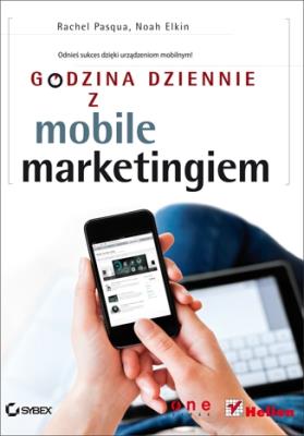 Godzina dziennie z mobile marketingiem. Autor: Rachel Pasqua, Noah Elkin. SmakLiter.pl Okładka książki Godzina dziennie z mobile marketingiem