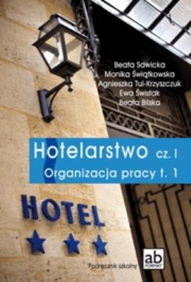 Hotelarstwo cz. I Organizacja pracy T.1 FORMAT-AB. Autor: Pod red. Beaty Sawickiej. SmakLiter.pl Okładka książki Hotelarstwo cz. I Organizacja pracy T.1 FORMAT-AB