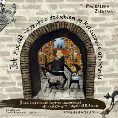 Jak Maciek Szpyrka z dziadkiem po Nikiszowcu.... Autor: Zarębska Magdalena. SmakLiter.pl Okładka książki Jak Maciek Szpyrka z dziadkiem po Nikiszowcu...