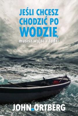 Okładka książki Jeśli chcesz chodzić po wodzie musisz wyjść z łodzi